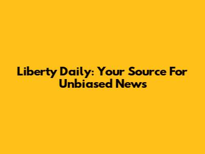 Liberty Daily: Your Source For Unbiased News