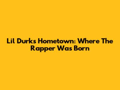 Lil Durk's Hometown: Where The Rapper Was Born