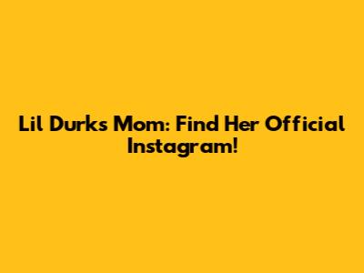 Lil Durk's Mom: Find Her Official Instagram!