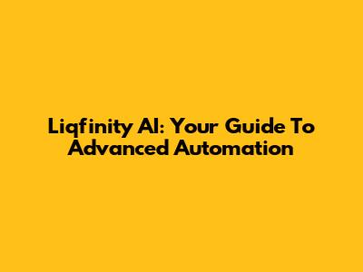 Liqfinity AI: Your Guide To Advanced Automation
