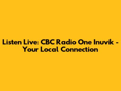 Listen Live: CBC Radio One Inuvik - Your Local Connection