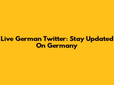 Live German Twitter: Stay Updated On Germany