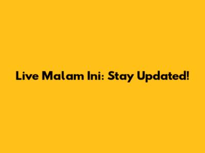 Live Malam Ini: Stay Updated!