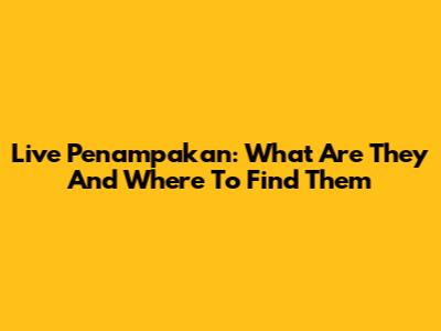 Live Penampakan: What Are They And Where To Find Them