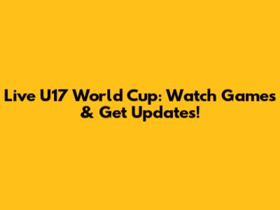 Live U17 World Cup: Watch Games & Get Updates!