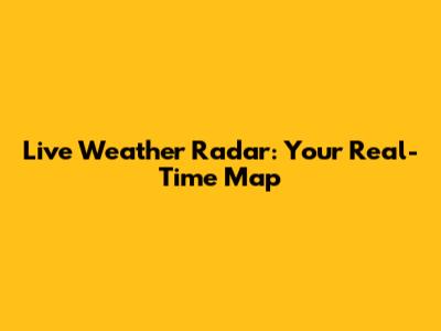 Live Weather Radar: Your Real-Time Map