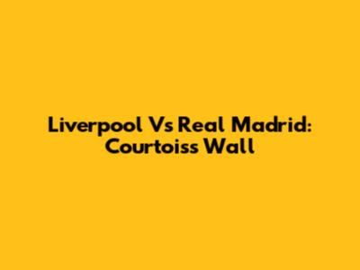 Liverpool Vs Real Madrid: Courtois's Wall