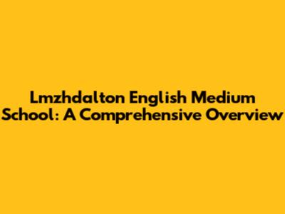 Lmzhdalton English Medium School: A Comprehensive Overview
