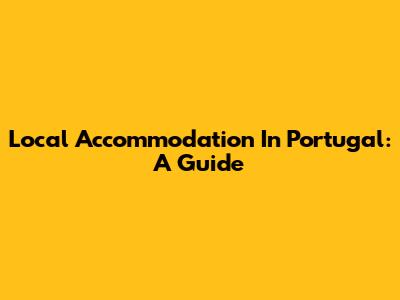 Local Accommodation In Portugal: A Guide
