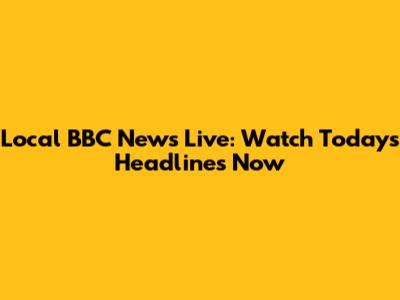 Local BBC News Live: Watch Today's Headlines Now