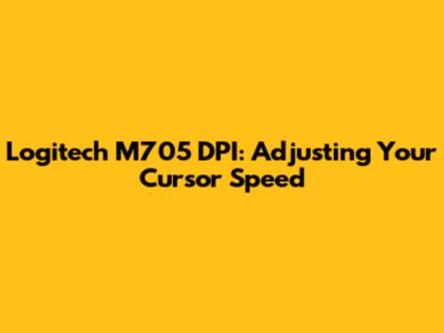 Logitech M705 DPI: Adjusting Your Cursor Speed