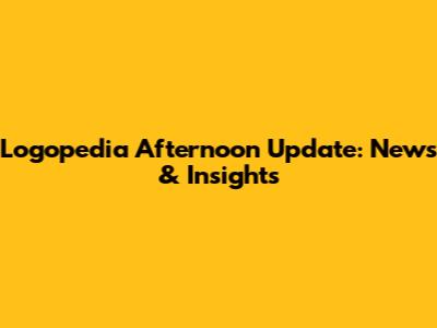 Logopedia Afternoon Update: News & Insights