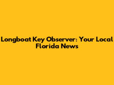 Longboat Key Observer: Your Local Florida News