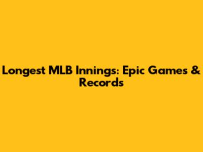 Longest MLB Innings: Epic Games & Records