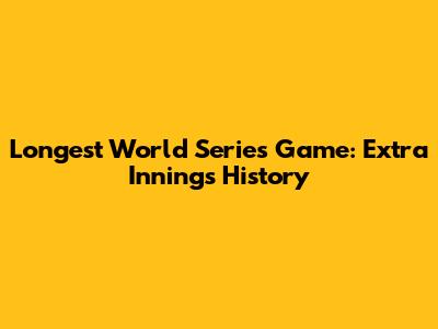 Longest World Series Game: Extra Innings History