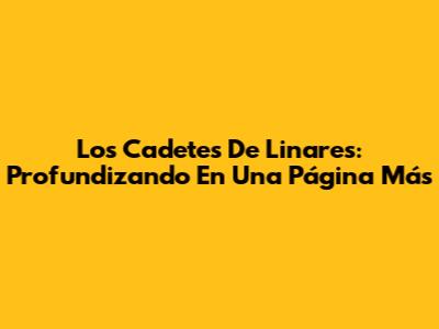Los Cadetes De Linares: Profundizando En 'Una Página Más'