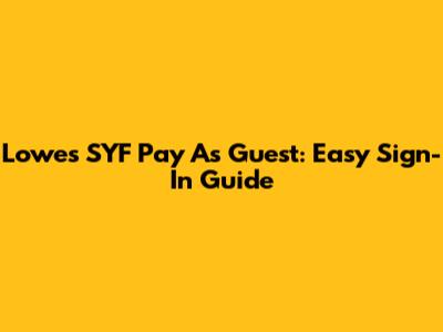 Lowes SYF Pay As Guest: Easy Sign-In Guide