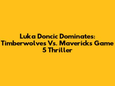 Luka Doncic Dominates: Timberwolves Vs. Mavericks Game 5 Thriller