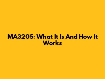 MA3205: What It Is And How It Works