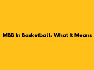 MBB In Basketball: What It Means