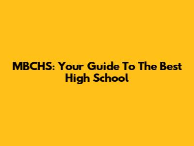 MBCHS: Your Guide To The Best High School