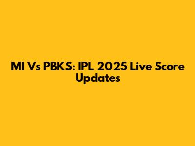 MI Vs PBKS: IPL 2025 Live Score Updates