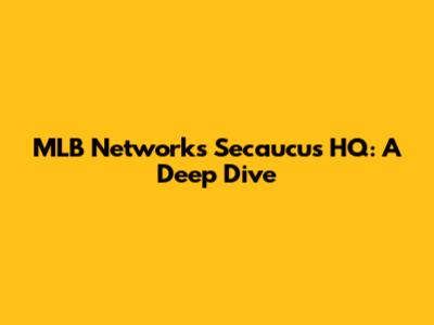 MLB Network's Secaucus HQ: A Deep Dive