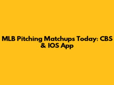 MLB Pitching Matchups Today: CBS & IOS App