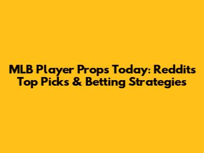 MLB Player Props Today: Reddit's Top Picks & Betting Strategies
