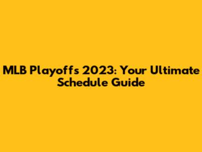 MLB Playoffs 2023: Your Ultimate Schedule Guide