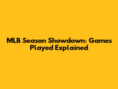 MLB Season Showdown: Games Played Explained
