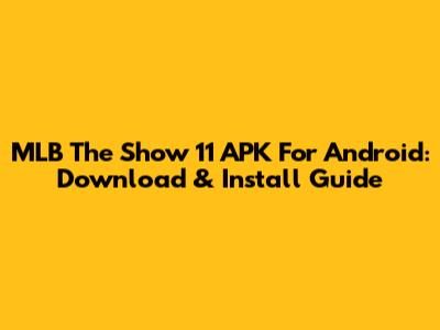MLB The Show 11 APK For Android: Download & Install Guide