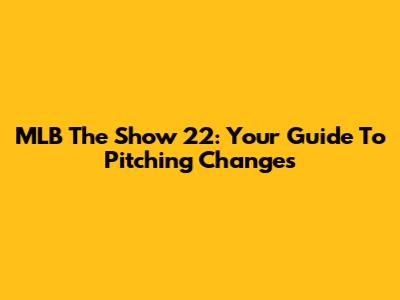 MLB The Show 22: Your Guide To Pitching Changes