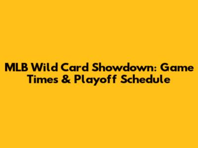 MLB Wild Card Showdown: Game Times & Playoff Schedule