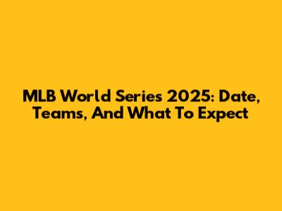 MLB World Series 2025: Date, Teams, And What To Expect