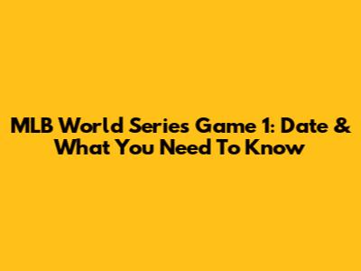 MLB World Series Game 1: Date & What You Need To Know