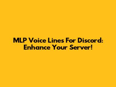 MLP Voice Lines For Discord: Enhance Your Server!