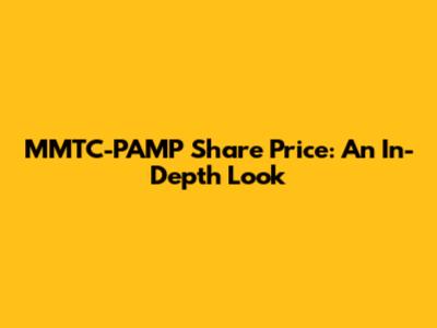 MMTC-PAMP Share Price: An In-Depth Look