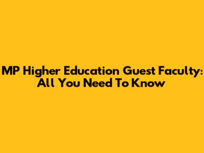 MP Higher Education Guest Faculty: All You Need To Know