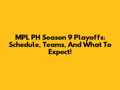 MPL PH Season 9 Playoffs: Schedule, Teams, And What To Expect!