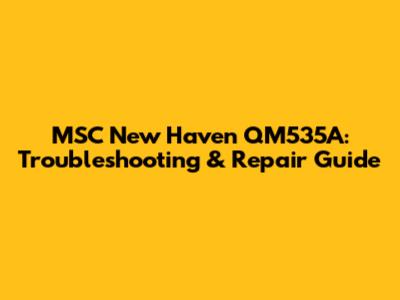 MSC New Haven QM535A: Troubleshooting & Repair Guide