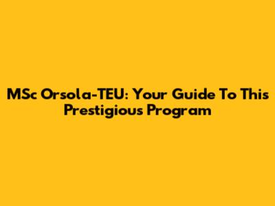 MSc Orsola-TEU: Your Guide To This Prestigious Program