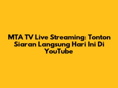MTA TV Live Streaming: Tonton Siaran Langsung Hari Ini Di YouTube
