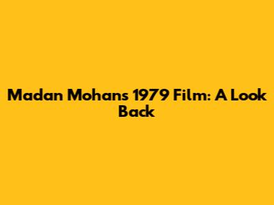 Madan Mohan's 1979 Film: A Look Back