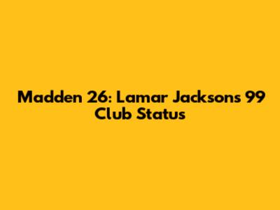 Madden 26: Lamar Jackson's 99 Club Status