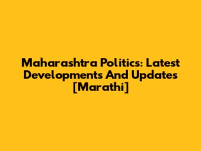 Maharashtra Politics: Latest Developments And Updates [Marathi]