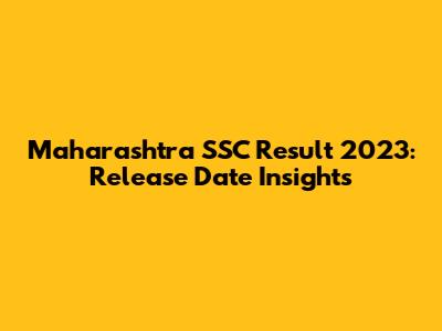 Maharashtra SSC Result 2023: Release Date Insights