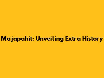 Majapahit: Unveiling Extra History