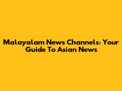 Malayalam News Channels: Your Guide To Asian News