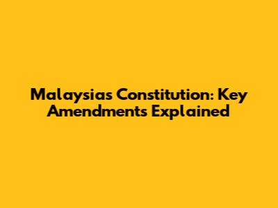 Malaysia's Constitution: Key Amendments Explained